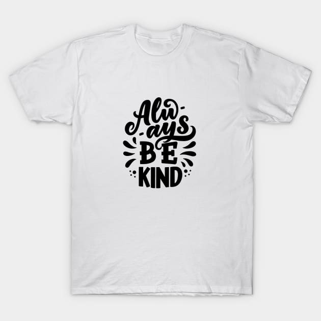 Always Be Kind Motivational Quote T-Shirt by ivaostrogonac